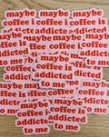 Maybe Coffee is Addicted to Me Sticker