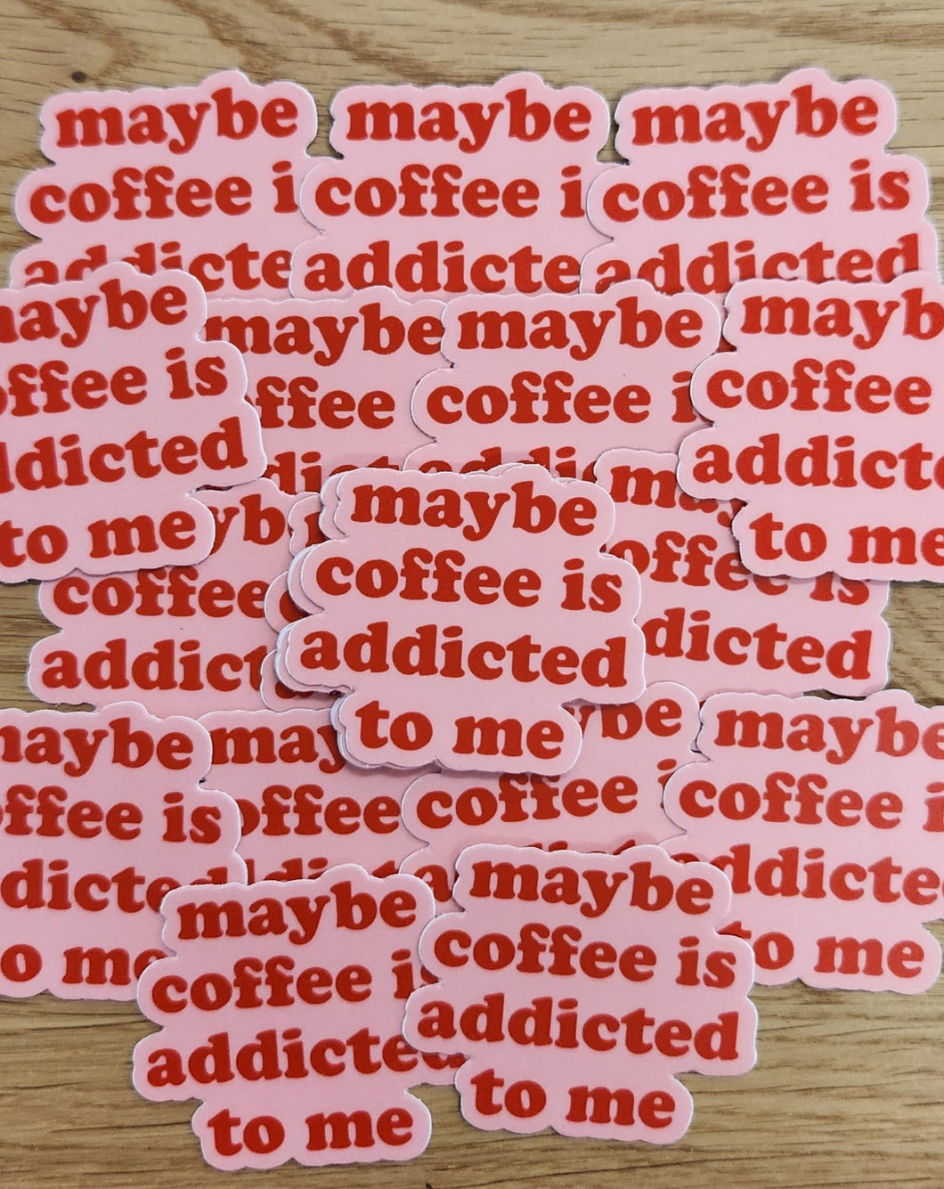 Maybe Coffee is Addicted to Me Sticker