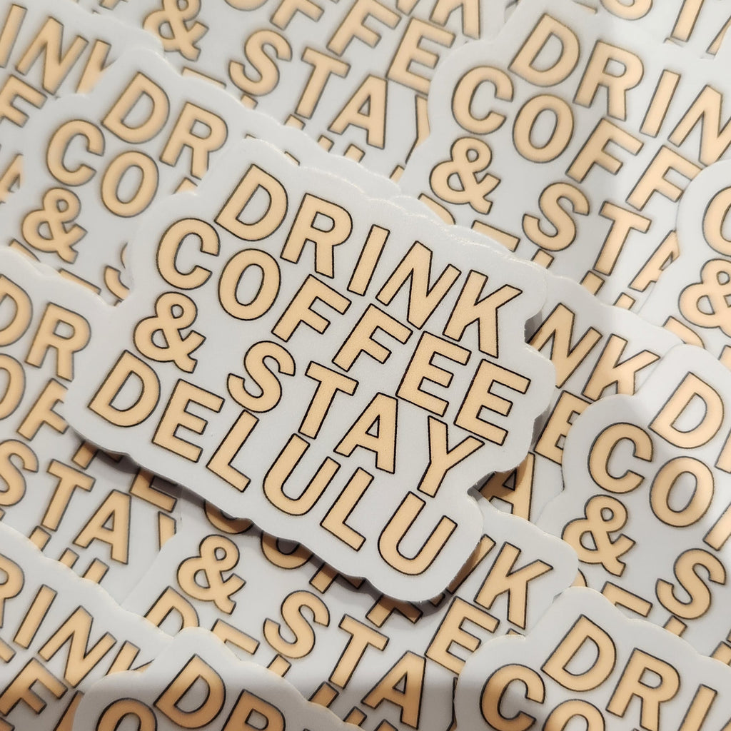 Drink Coffee Stay Delulu Sticker