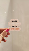 More Espresso Less Depresso Sticker