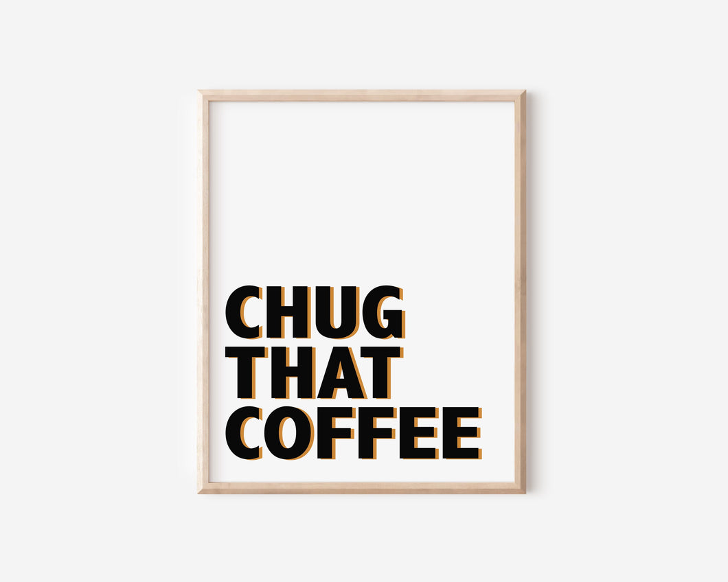 Chug That Coffee Print