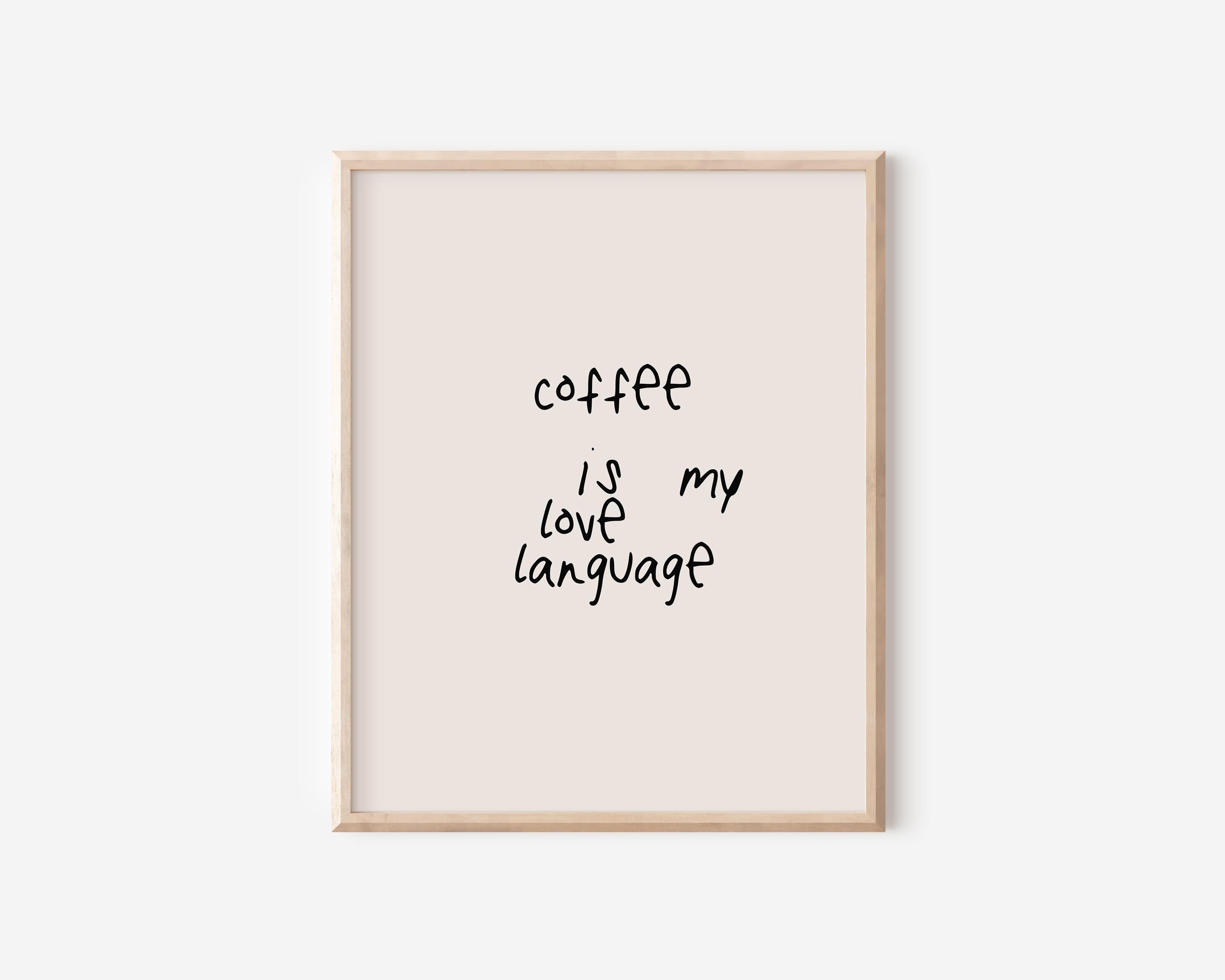 Coffee Print - Coffee Is My Love Language