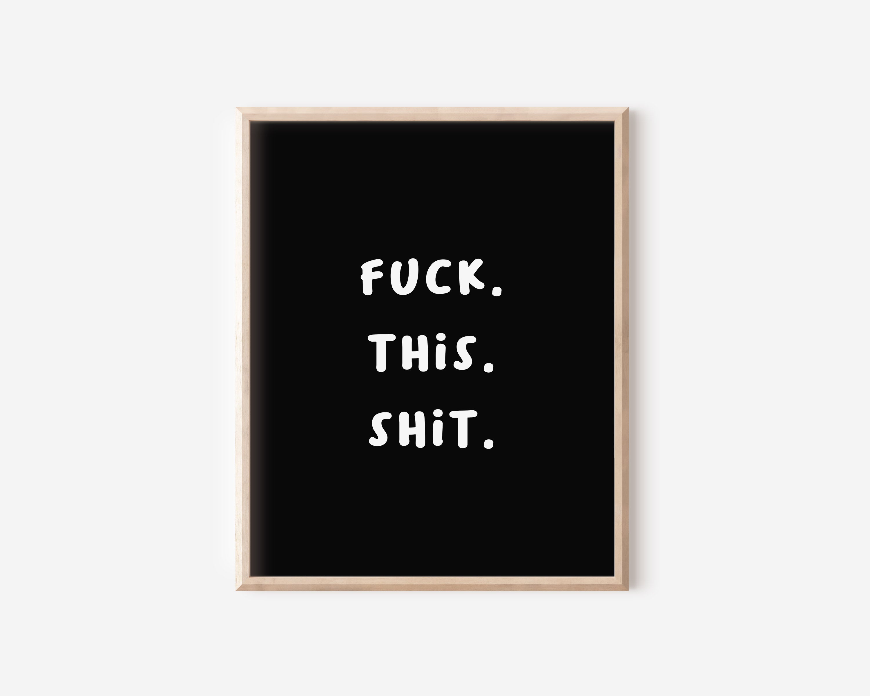 Fuck This Shit Print