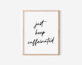 Just Keep Caffeinated Print