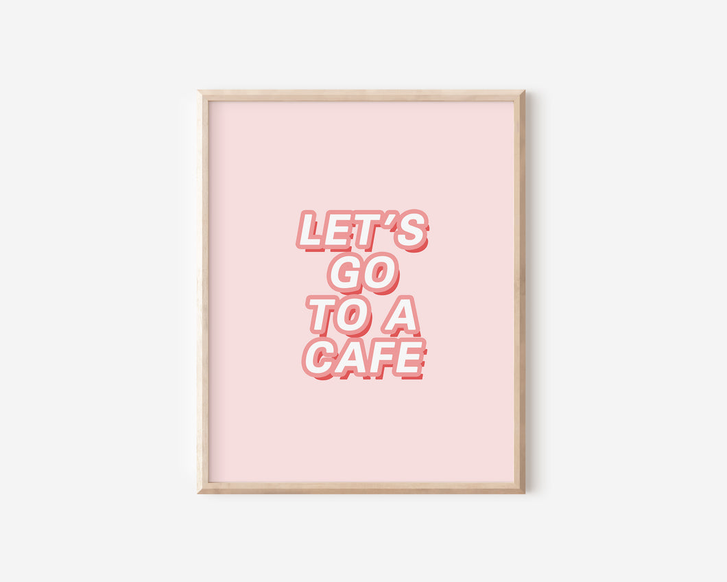 Let's Go to a Cafe Print