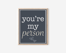 Load image into Gallery viewer, Youre My Person Print
