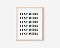 Stay Weird Print