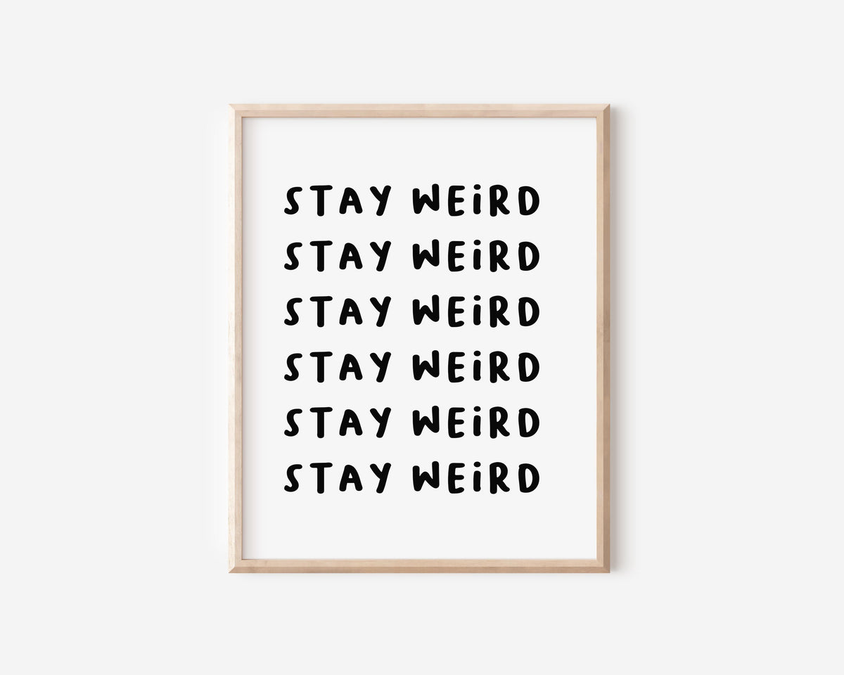 Stay Weird Print