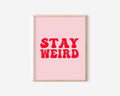 Stay Weird Print