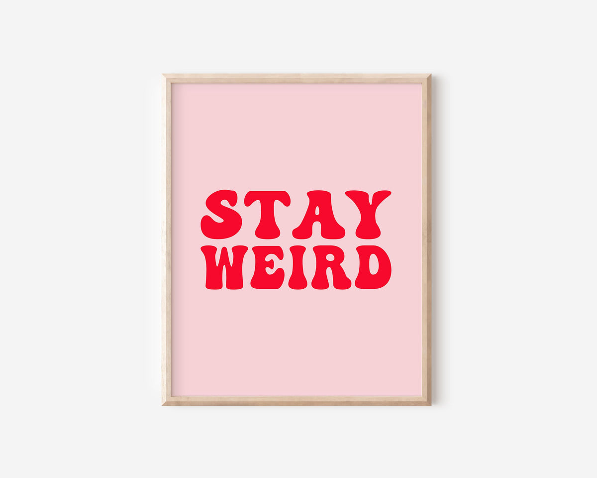 Stay Weird Print