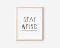 Stay Weird Print