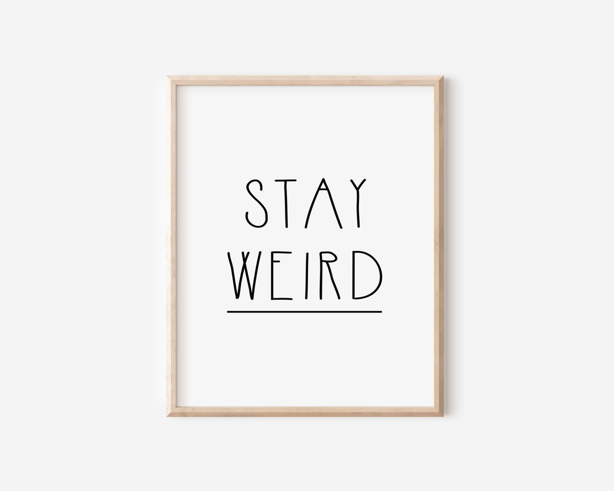 Stay Weird Print