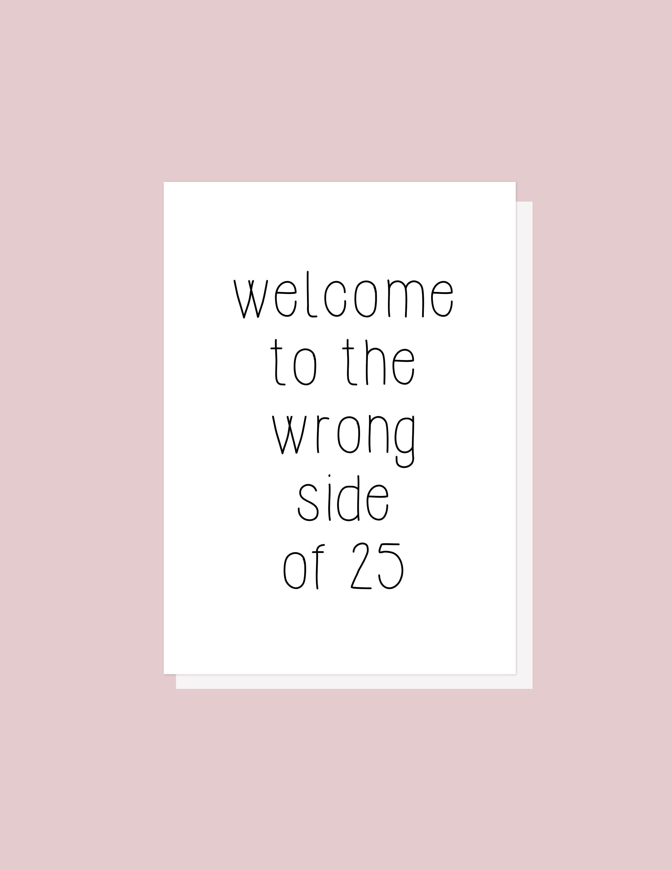 Wrong Side of 25 - Greeting Card