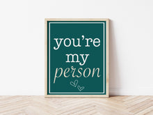 Load image into Gallery viewer, Youre My Person Print
