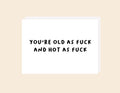 Old As Fuck  - Greeting Card