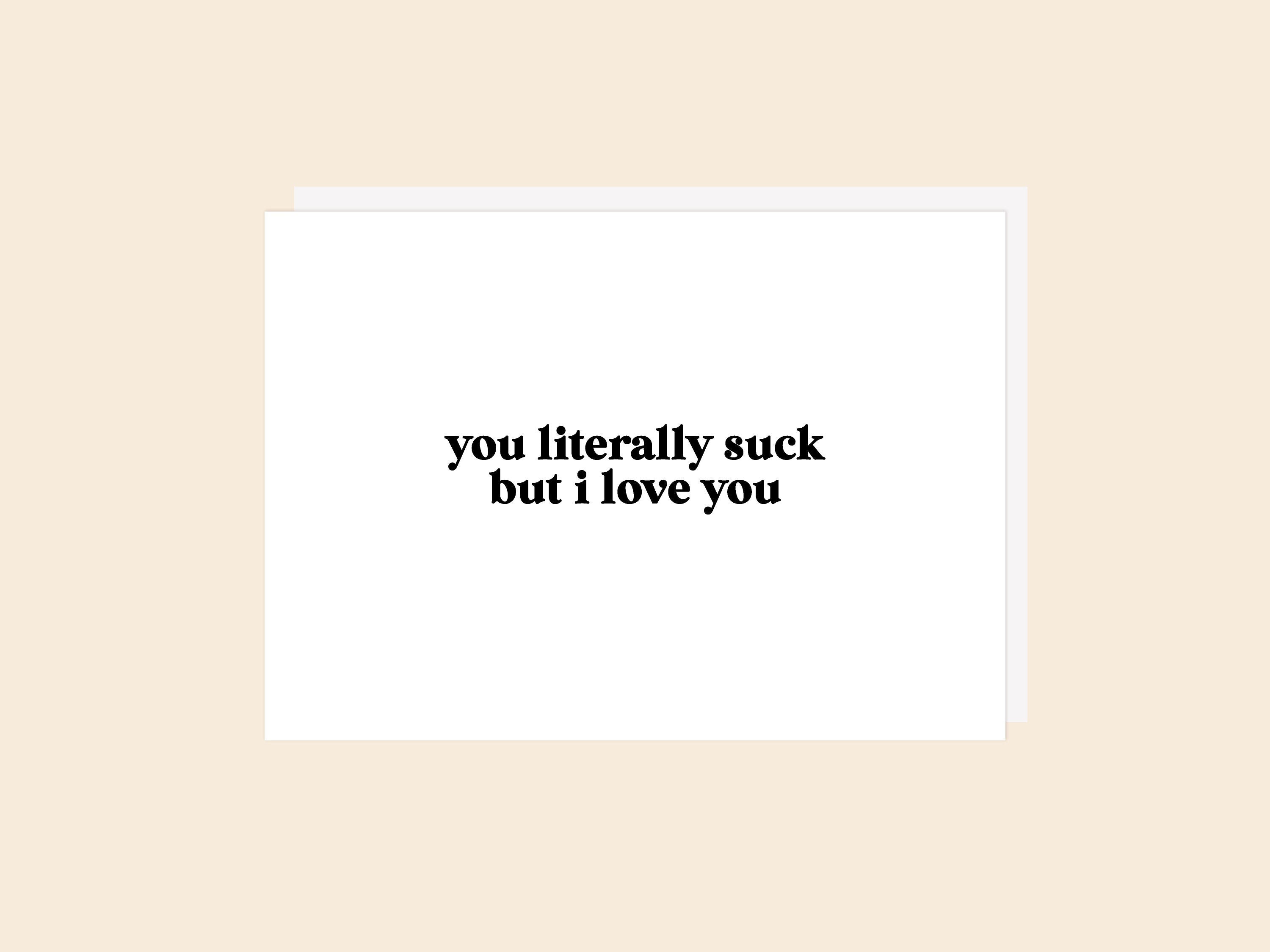 You Literally Suck - Greeting Card