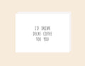 Decaf Coffee - Greeting Card