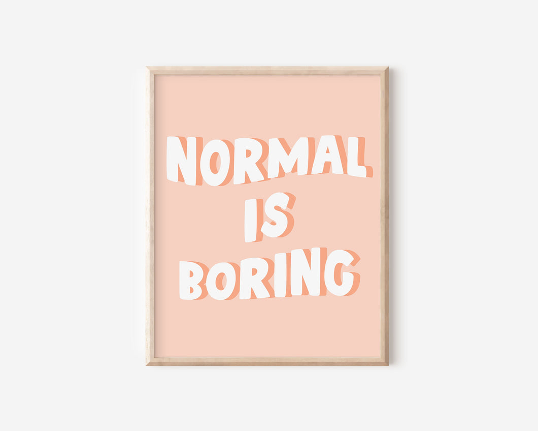 Normal is Boring Print