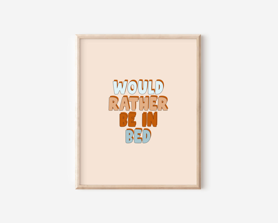 Would Rather Be In Bed Print