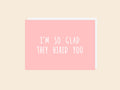 Glad They Hired You - Greeting Card