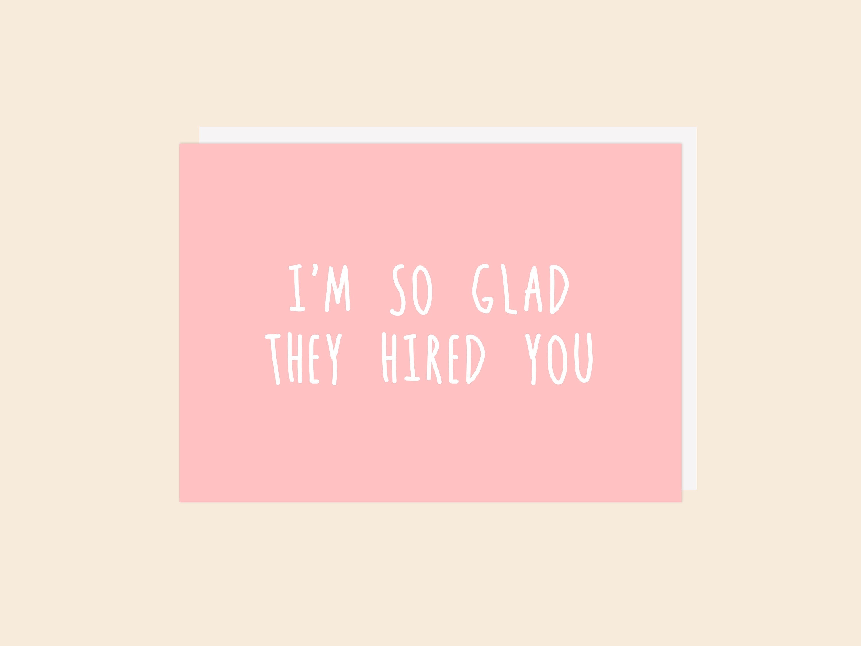 Glad They Hired You - Greeting Card